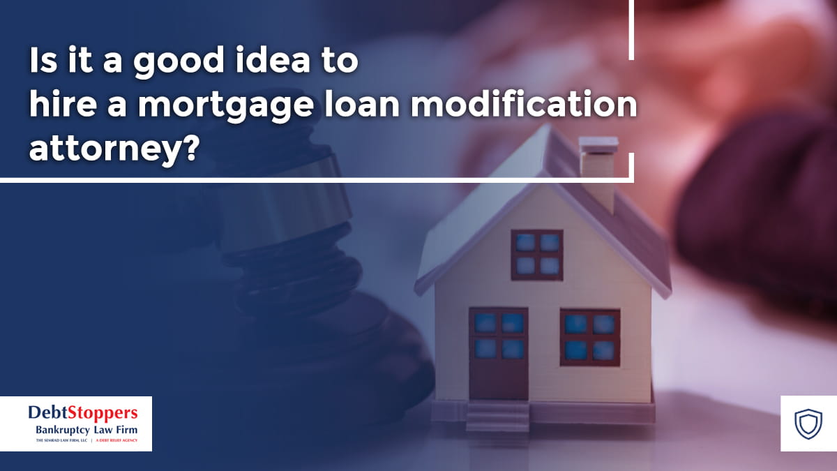 Is it a good idea to hire a mortgage loan modification attorney?