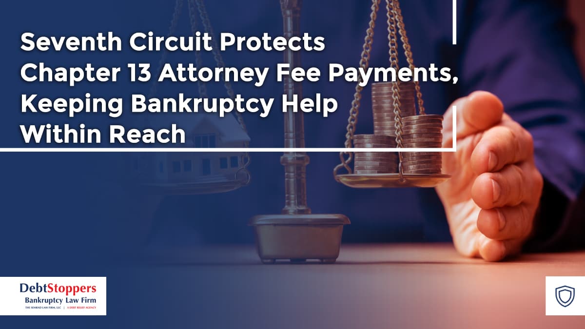 Seventh Circuit Protects Chapter 13 Attorney Fee Payments, Keeping Bankruptcy Help Within Reach